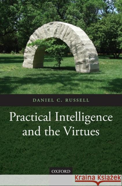 Practical Intelligence and the Virtues Daniel C. Russell 9780199565795 Oxford University Press, USA