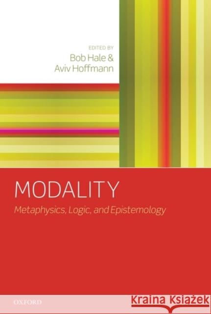 Modality: Metaphysics, Logic, and Epistemology Hale, Bob 9780199565818 Oxford University Press, USA