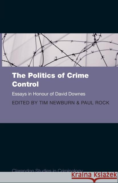 Politics of Crime Control: Essays in Honour of David Downes Newburn, Tim 9780199565955 0