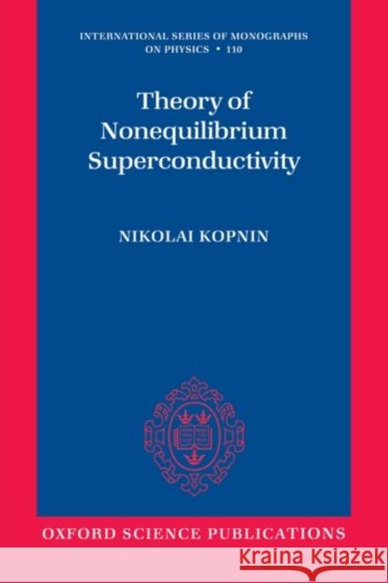 Theory of Nonequilibrium Superconductivity Nikolai Kopnin 9780199566426 OXFORD