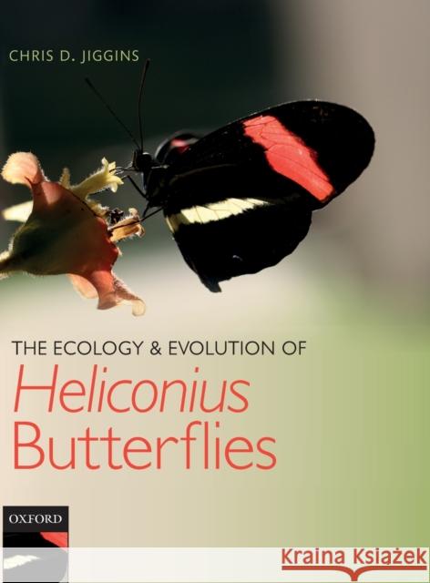 The Ecology and Evolution of Heliconius Butterflies Chris Jiggins 9780199566570 Oxford University Press, USA