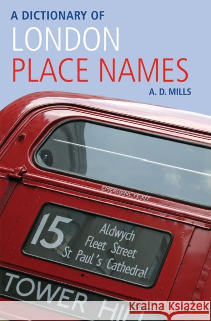 A Dictionary of London Place-Names A. D. (Emeritus Reader in English, University of London, and member of the Council of the English Place-Name Society and 9780199566785 0