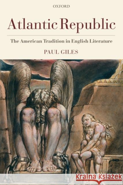 Atlantic Republic: The American Tradition in English Literature Giles, Paul 9780199567034 OXFORD UNIVERSITY PRESS