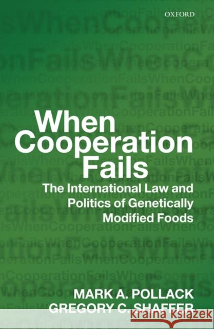 When Cooperation Fails: ThE International Law and Politics of Genetically Modified Foods Pollack, Mark A. 9780199567058