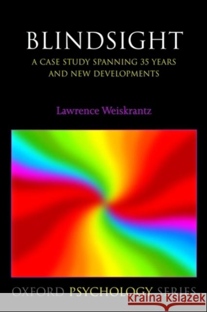 Blindsight: A Case Study Spanning 35 Years and New Developments Weiskrantz, Lawrence 9780199567218