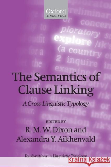 The Semantics of Clause Linking: A Cross-Linguistic Typology Dixon, R. M. W. 9780199567225 Oxford University Press, USA