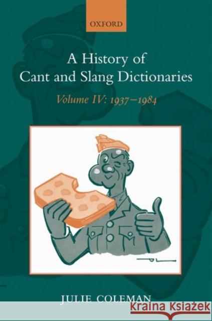 A History of Cant and Slang Dictionaries: Volume IV: 1937-1984 Coleman, Julie 9780199567256