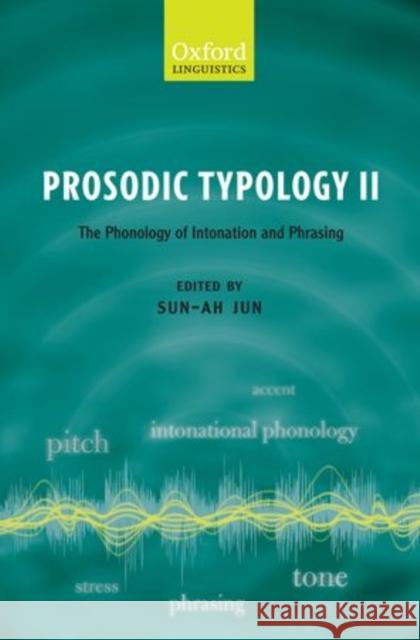 Prosodic Typology II: The Phonology of Intonation and Phrasing Jun, Sun-Ah 9780199567300 Oxford University Press, USA