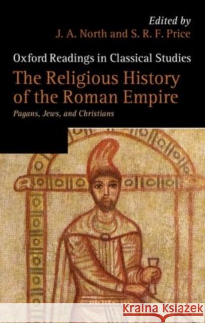 The Religious History of the Roman Empire: Pagans, Jews, and Christians North, J. A. 9780199567355 0