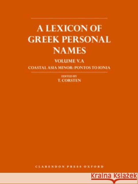 A Lexicon of Greek Personal Names: Volume Va. Coastal Asia Minor: Pontos to Ionia Corsten, T. 9780199567430 Oxford University Press, USA