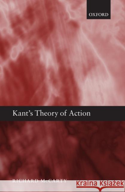 Kant's Theory of Action Richard McCarty 9780199567720 Oxford University Press, USA
