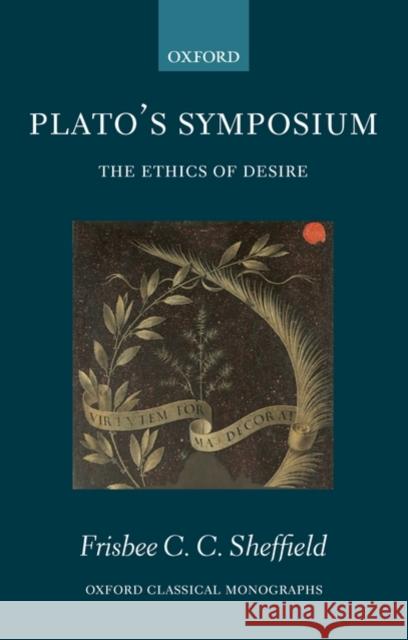 Plato's Symposium: The Ethics of Desire Sheffield, Frisbee 9780199567812