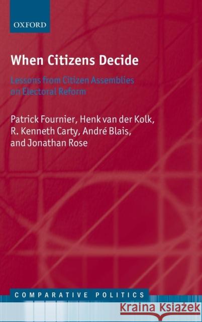 When Citizens Decide: Lessons from Citizen Assemblies on Electoral Reform Fournier, Patrick 9780199567843 Oxford University Press, USA