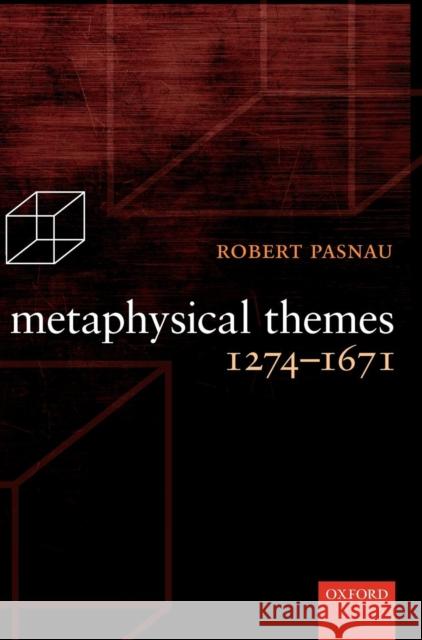 Metaphysical Themes 1274-1671 Robert Pasnau 9780199567911