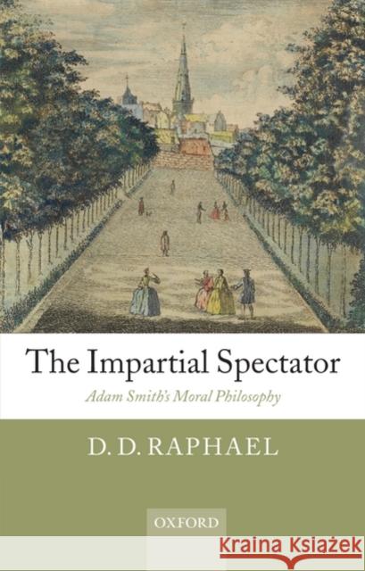 The Impartial Spectator: Adam Smith's Moral Philosophy Raphael, D. D. 9780199568260 0