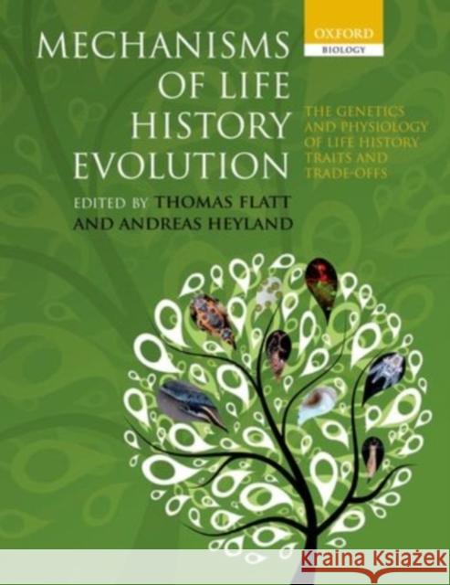 Mechanisms of Life History Evolution: The Genetics and Physiology of Life History Traits and Trade-Offs Flatt, Thomas 9780199568772 Oxford University Press, USA