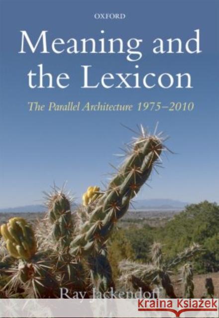 Meaning and the Lexicon: The Parallel Architecture 1975-2010 Jackendoff, Ray 9780199568871 Oxford University Press, USA