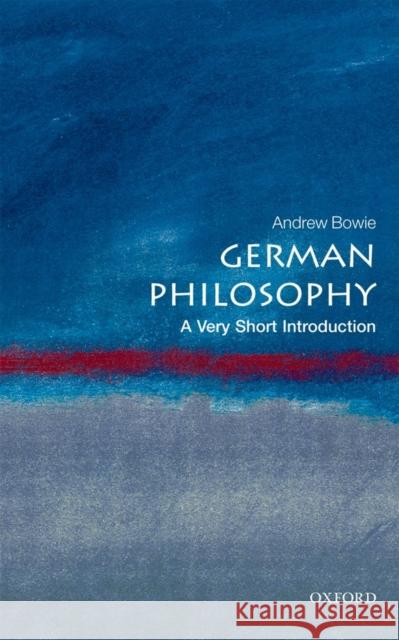 German Philosophy: A Very Short Introduction Andrew Bowie 9780199569250 Oxford University Press