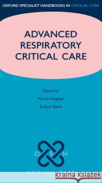 Advanced Respiratory Critical Care Martin Hughes 9780199569281