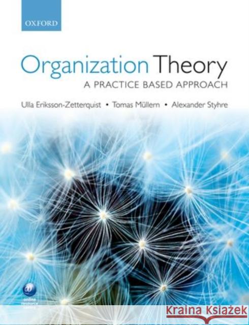 Organization Theory: A Practice-Based Approach Eriksson-Zetterquist, Ulla 9780199569304 0