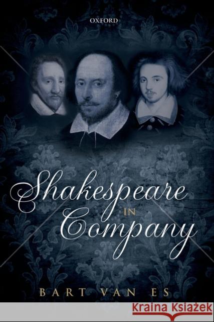 Shakespeare in Company Bart van Es 9780199569311 0