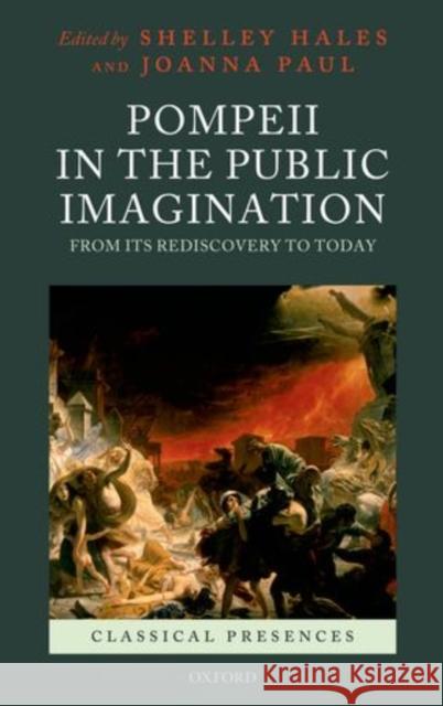 Pompeii in the Public Imagination from Its Rediscovery to Today Hales, Shelley 9780199569366 Oxford University Press, USA