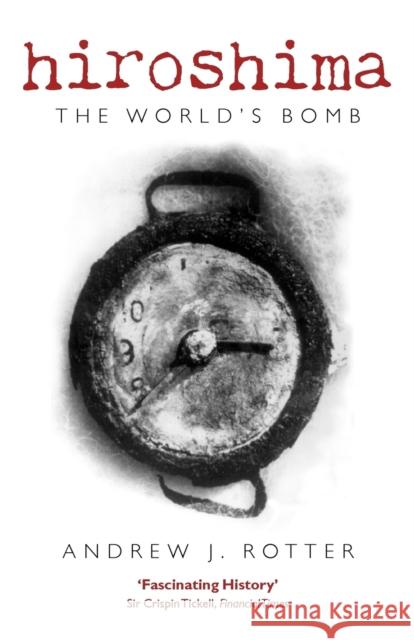 Hiroshima: The World's Bomb Rotter, Andrew J. 9780199569762