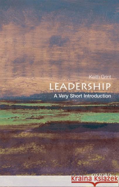 Leadership: A Very Short Introduction Keith (Professor of Public Leadership, Warwick Business School) Grint 9780199569915 Oxford University Press