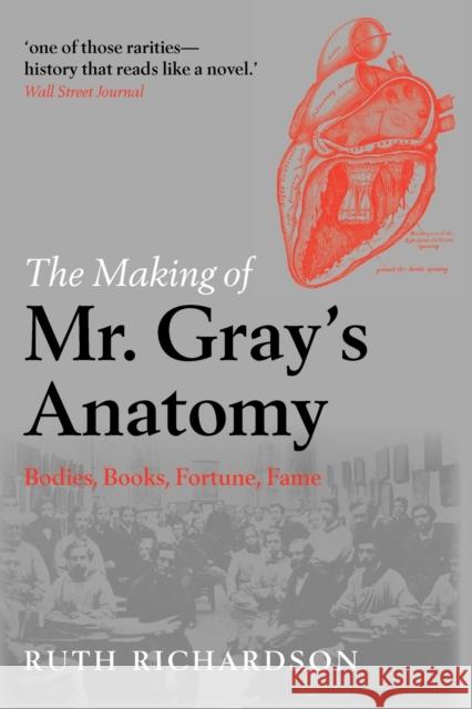 The Making of Mr Gray's Anatomy: Bodies, books, fortune, fame Ruth (, Affiliated Scholar in the Department of History and Philosophy of Science, Cambridge and Visiting Professor in H 9780199570287 0