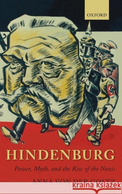 Hindenburg: Power, Myth, and the Rise of the Nazis Von Der Goltz, Anna 9780199570324 0
