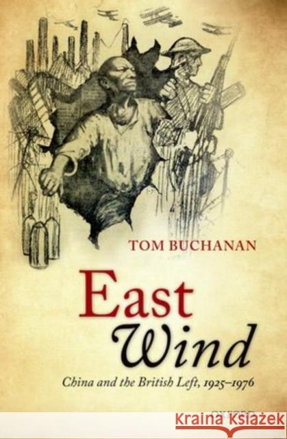 East Wind: China and the British Left, 1925-1976 Buchanan, Tom 9780199570331 0