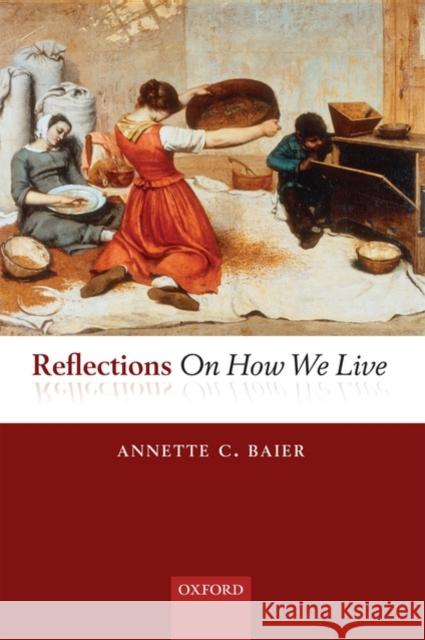 Reflections on How We Live Baier, Annette 9780199570362 Oxford University Press, USA