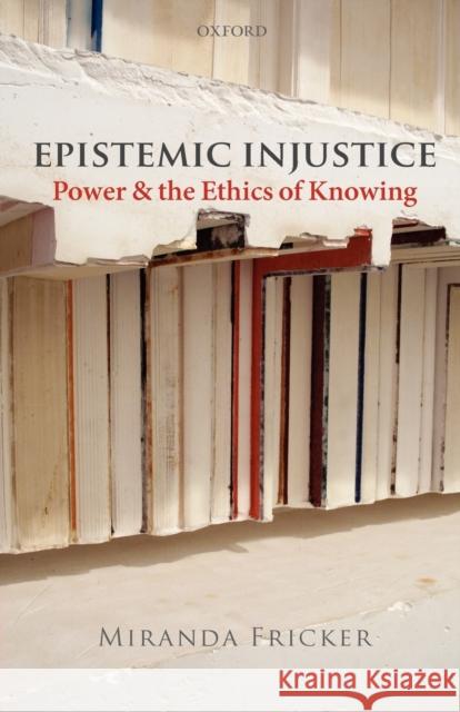 Epistemic Injustice: Power and the Ethics of Knowing Miranda (Birkbeck College, University of London) Fricker 9780199570522