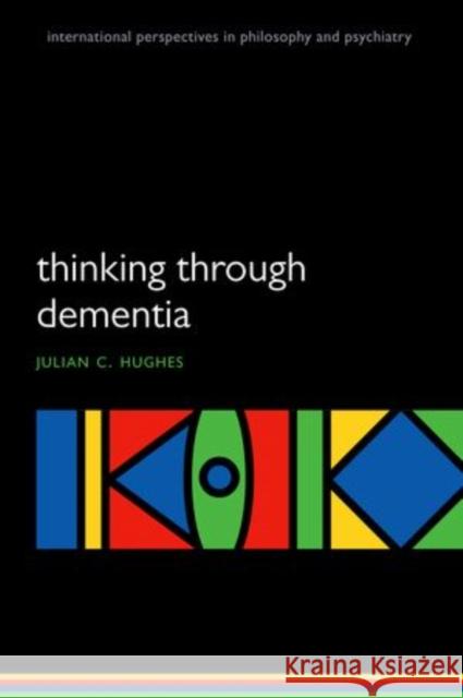 Thinking Through Dementia Julian Hughes 9780199570669 0