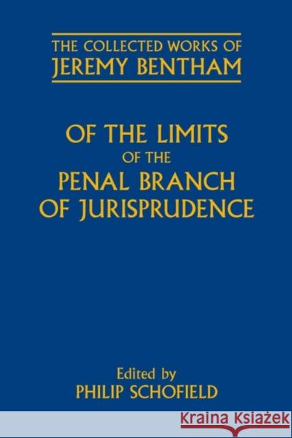 Of the Limits of the Penal Branch of Jurisprudence Jeremy Bentham Philip Schofield 9780199570737 Oxford University Press, USA