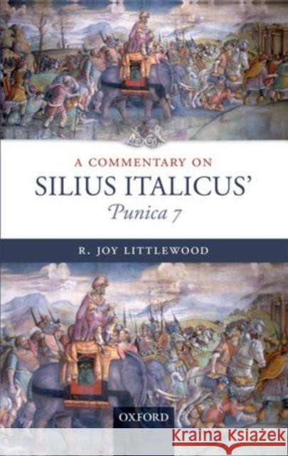Commentary on Silius Italicus, Punica 7 R. Joy Littlewood 9780199570935 Oxford University Press, USA