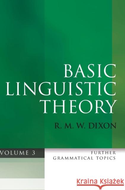 Basic Linguistic Theory, Volume 3: Further Grammatical Topics Dixon, R. M. W. 9780199571093 Oxford University Press, USA