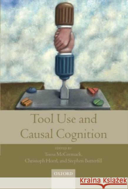 Tool Use and Causal Cognition Teresa McCormack 9780199571154 0