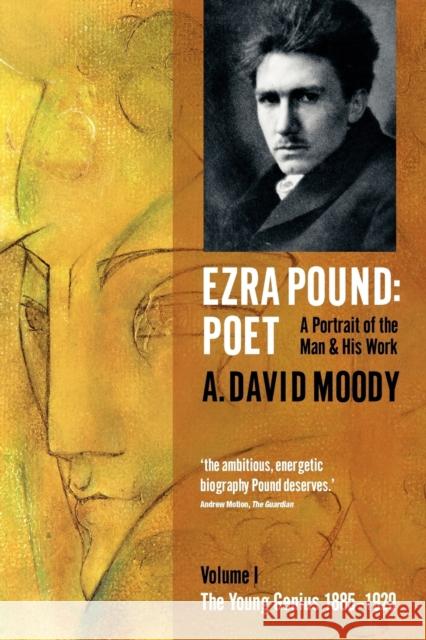 Ezra Pound: Poet: Volume I: The Young Genius 1885-1920 Moody, A. David 9780199571468 Oxford University Press, USA