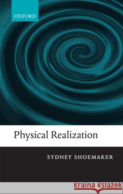 Physical Realization Sydney Shoemaker 9780199571550 OXFORD UNIVERSITY PRESS