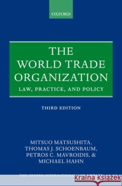 The World Trade Organization: Law, Practice, and Policy Matsushita, Mitsuo 9780199571857