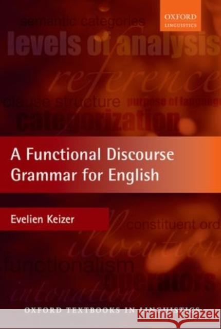 A Functional Discourse Grammar for English Evelien Keizer 9780199571864 OXFORD UNIVERSITY PRESS ACADEM