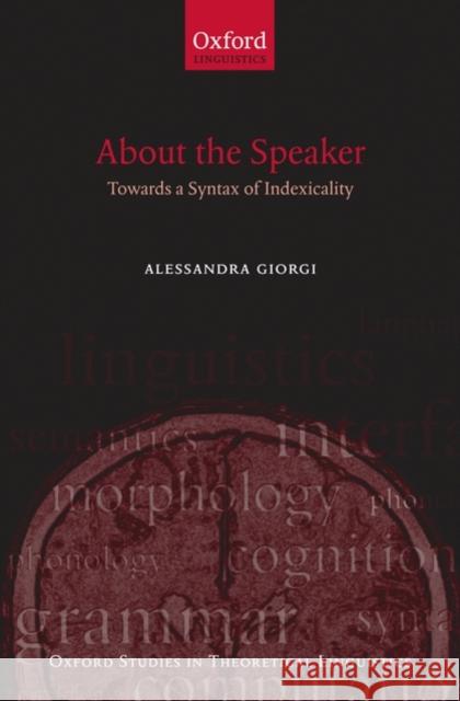 About the Speaker: Towards a Syntax of Indexicality Giorgi, Alessandra 9780199571895 Oxford University Press, USA