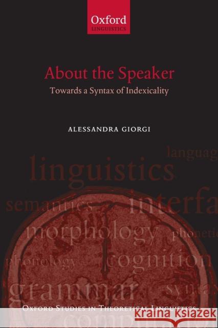 About the Speaker: Towards a Syntax of Indexicality Giorgi, Alessandra 9780199571901 0