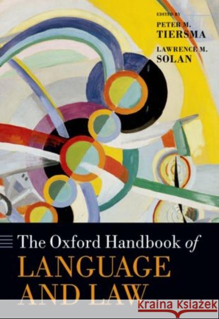The Oxford Handbook of Language and Law Peter Tiersma Lawrence Solan 9780199572120 Oxford University Press, USA