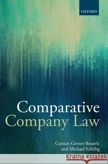 Comparative Company Law Carsten Gerner-Beuerle (Professor of Com Michael Anderson Schillig (Professor of   9780199572205