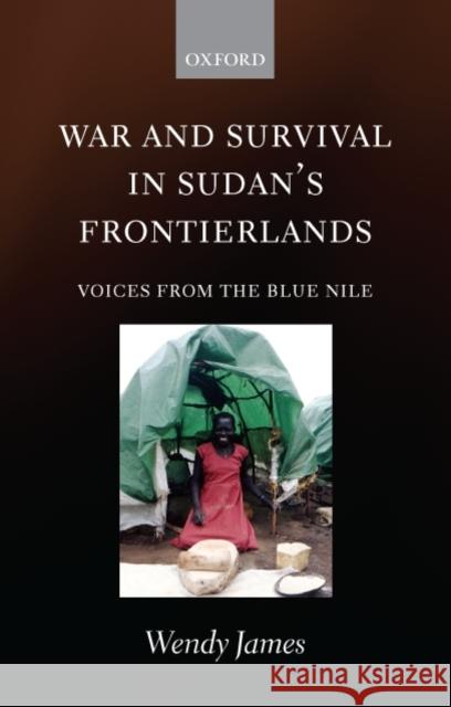War and Survival in Sudan's Frontierlands: Voices from the Blue Nile James, Wendy 9780199572267