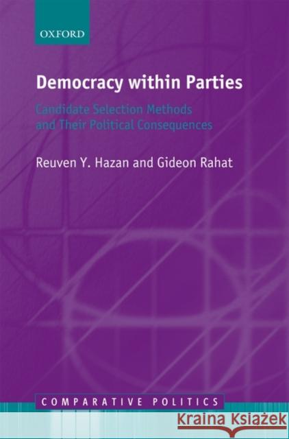 Democracy Within Parties: Candidate Selection Methods and Their Political Consequences Hazan, Reuven Y. 9780199572540