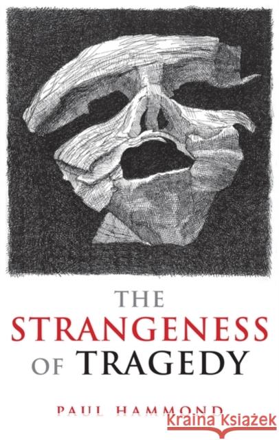 The Strangeness of Tragedy Paul Hammond 9780199572601 Oxford University Press, USA