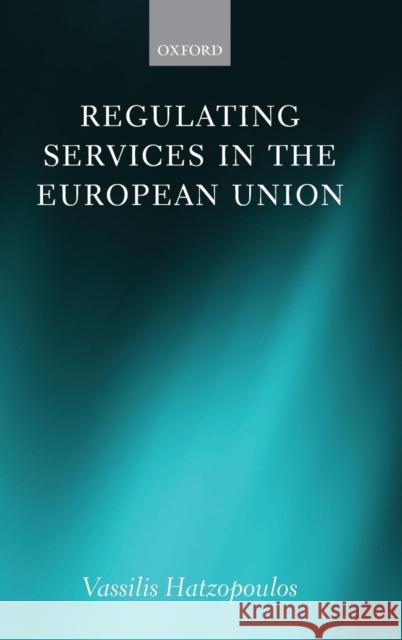 Regulating Services in the European Union Vassilis Hatzopoulos 9780199572663 